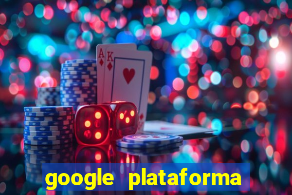 google plataforma de jogos